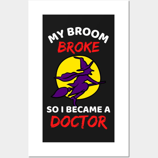 My Broom Broke So I Became A Doctor - Cool Funny Halloween Doctor Wall Art by Famgift